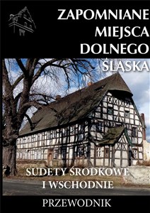 Obrazek Zapomniane miejsca Dolnego Śląska 2 Sudety Środkowe i Wschodnie Przewodnik